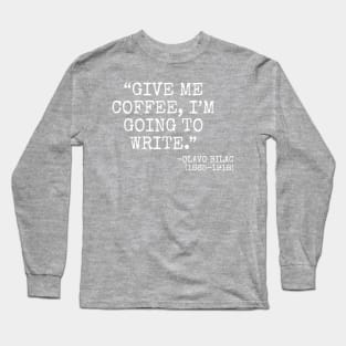 "Give me coffee, I'm going to write." -Olavo Bilac Long Sleeve T-Shirt